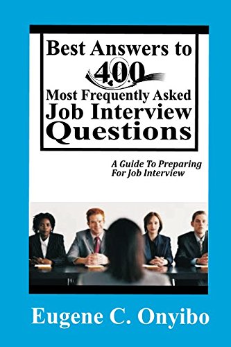 Best Answers To 400 Most Frequently Asked Job Interview Questions: A Guide To Preparing For Job Interview (The Complete Manual for Job Seekers, Band 2) Business, Finance & Career