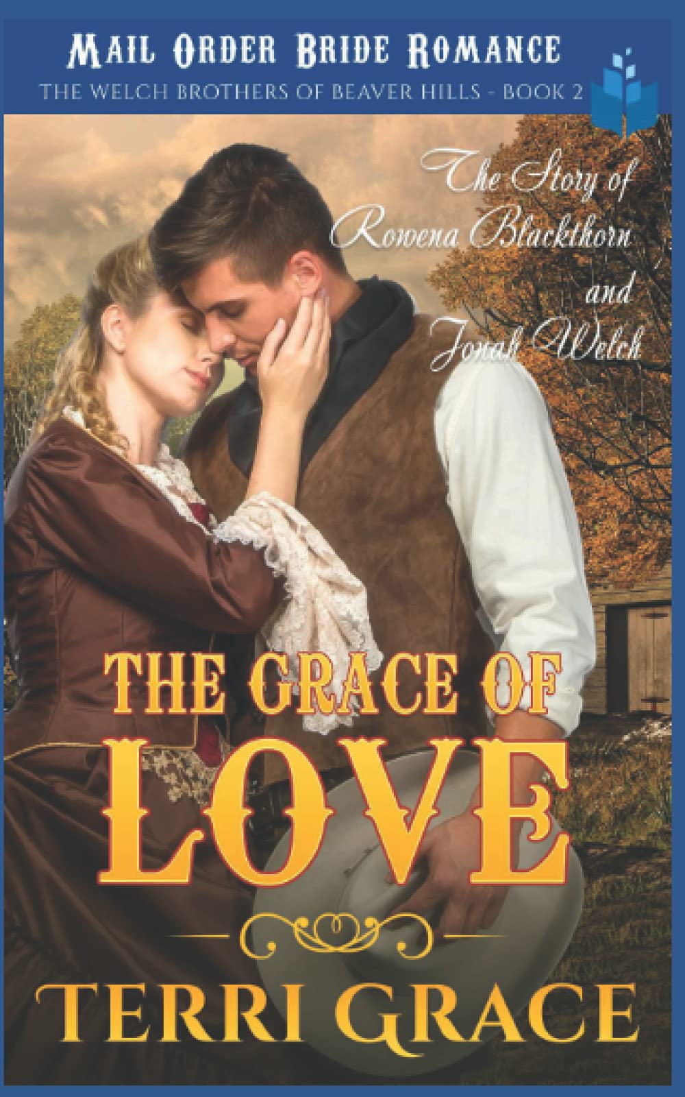 The Grace of Love - The Story of Rowena Blackthorn and Jonah Welch: Mail Order Bride Romance (The Welch Brothers of Beaver Hills, Band 2) Novels & Short Stories