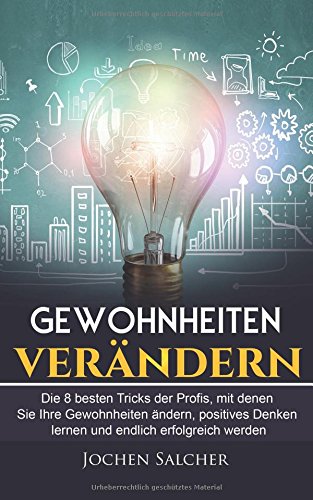 Gewohnheiten verändern: Die 8 besten Tricks der Profis, mit denen Sie Ihre Gewohnheiten ändern, positives Denken lernen und endlich erfolgreich werden Psychology