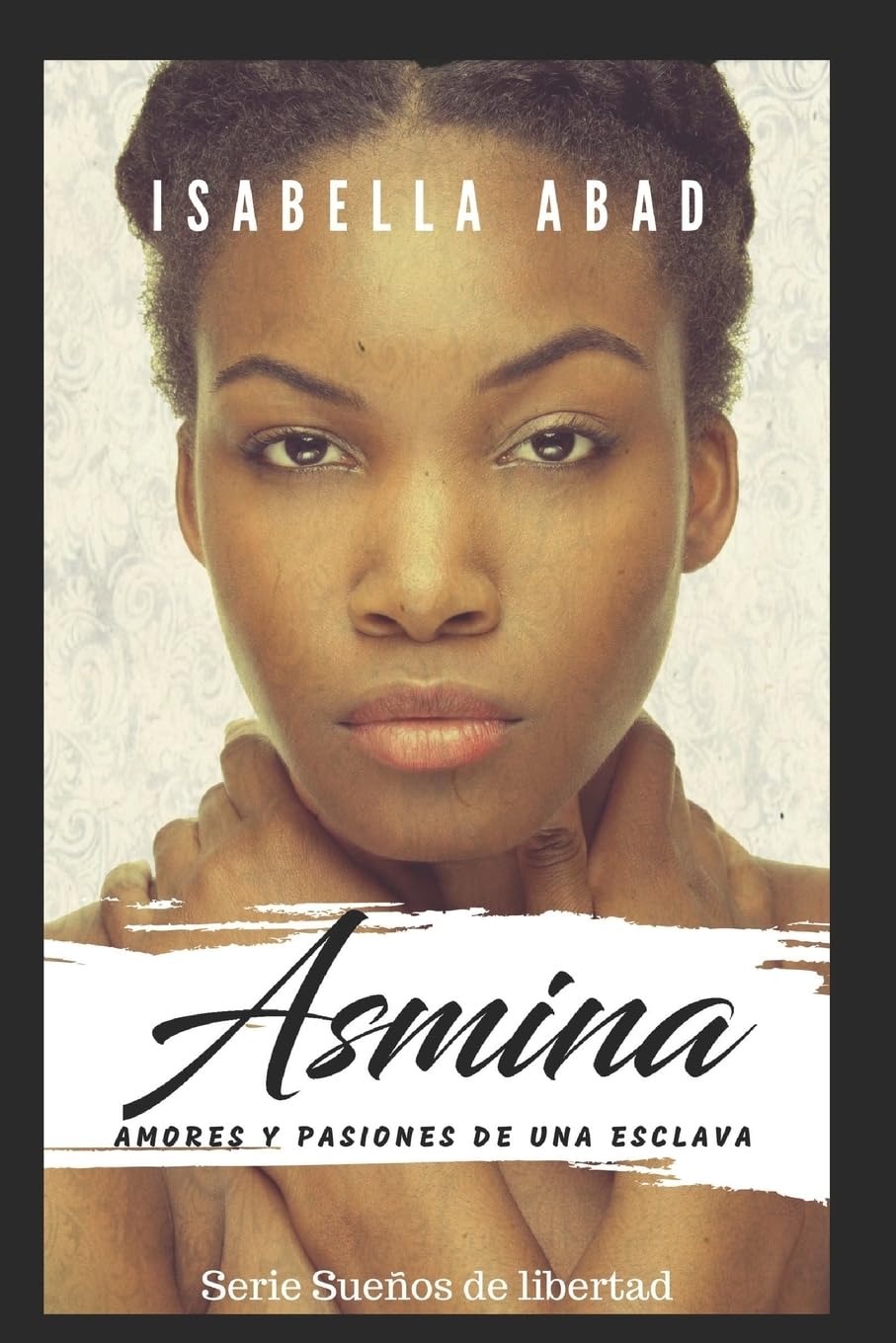 Asmina: Amores y pasiones de una esclava (Sueños de libertad, Band 1) Historical Fiction