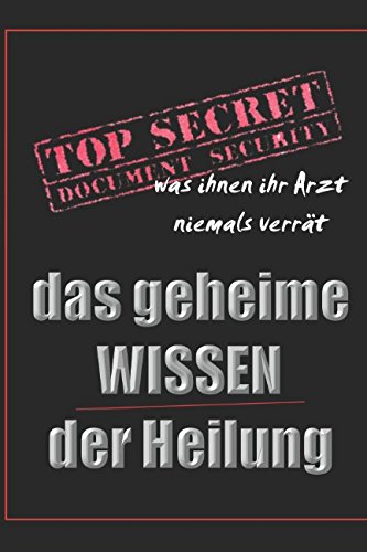 Das geheime Wissen der Heilung: Top Secret - was Ihnen Ihr Arzt niemals verrät Health, Nutrition & Fitness