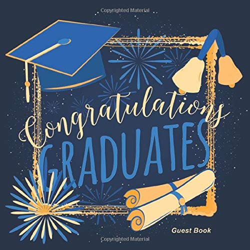 Congratulations Graduates Guest Book: Congratulatory Message Book For Best Wishes With Inspirational Quotes And Gift Log Memory Year Book Keepsake Scrapbook For Grads (Graduation Collections, Band 10) Hobbies & Crafts