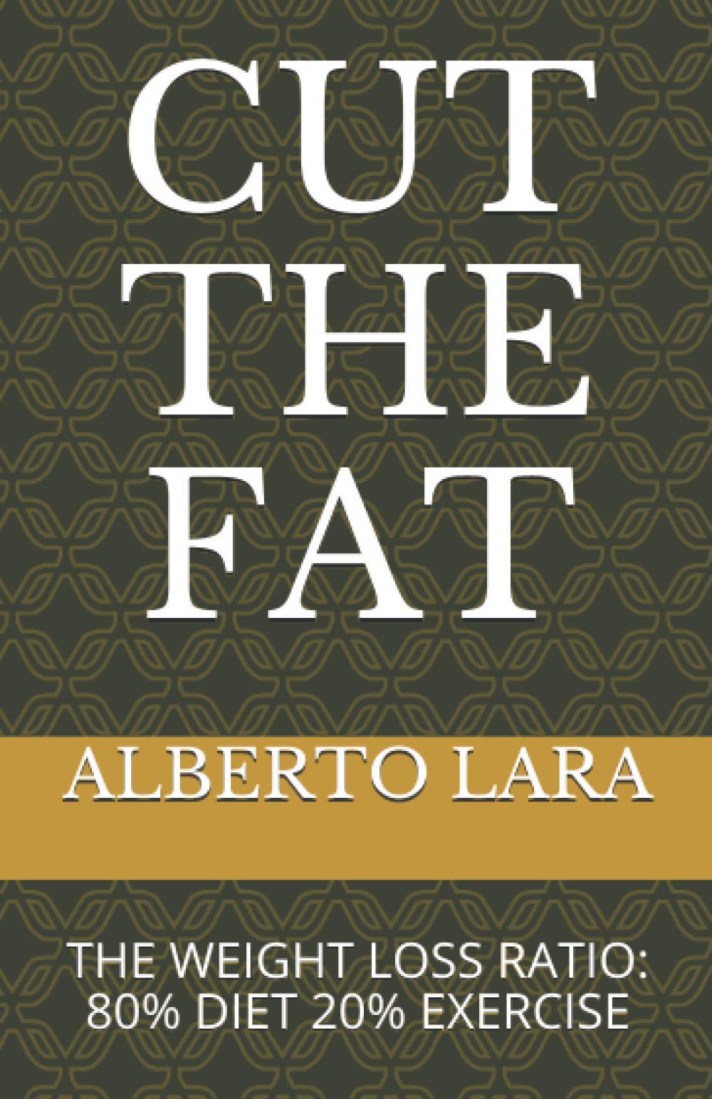 CUT THE FAT: THE WEIGHT LOSS RATIO: 80% DIET 20% EXERCISE Health, Nutrition & Fitness