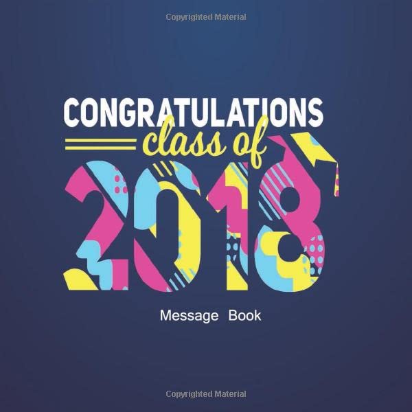 Congratulations Class Of 2018 Message Book: Congratulatory Guest Book With Inspirational Quotes And Gift Log Memory Year Book Keepsake Scrapbook For Grads (Graduation Collections, Band 12) Reference Books