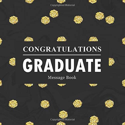 Congratulations Graduates Message Book: Congratulatory Guest Book For Best Wishes Comments With Motivational Quotes And Gift Log Memory Year Book ... For Grads (Graduation Collections, Band 14) General education