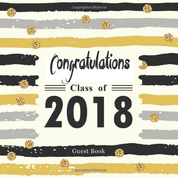 Congratulations Class of 2018 Guest Book: Congratulatory Message Log For Family And Friends To Write In Memory Keepsake Scrapbook With Gift Sections (Graduation Collections, Band 16) Learning & Reference
