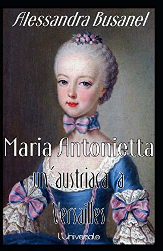 Maria Antonietta, un’austriaca a Versailles Biographies & Memoirs