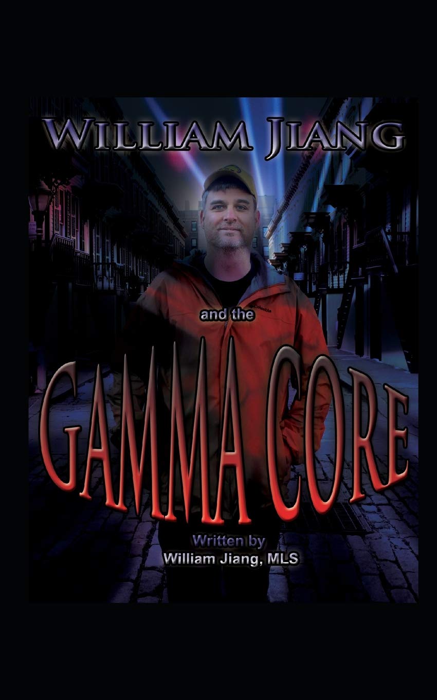 William Jiang and the Gamma Core: A True Story Science