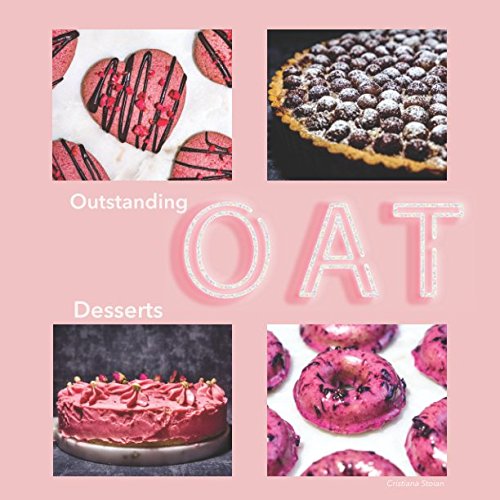 Outstanding Oat Desserts: Over 60 recipes for delicious home baked goods, more than half of which are gluten-free Cooking & Enjoying