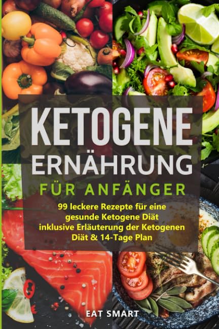 Ketogene Ernährung für Anfänger: 99 leckere Rezepte für eine gesunde Ketogene Diät inklusive Erläuterung der Ketogenen Diät & 14-Tage Plan Leisure, Home & Garden