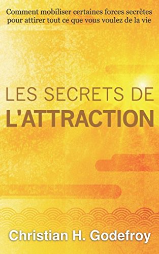 Les secrets de l'attraction: Comment mobiliser certaines forces secrètes pour attirer tout ce que vous voulez de la vie book