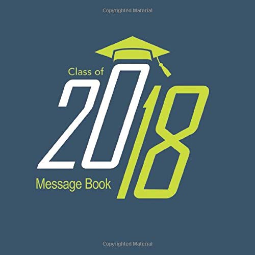Class Of 2018 Message Book: Congratulatory Guest Book With Motivational Quote And Gift Log Memory Year Book Keepsake Scrapbook For Grads book