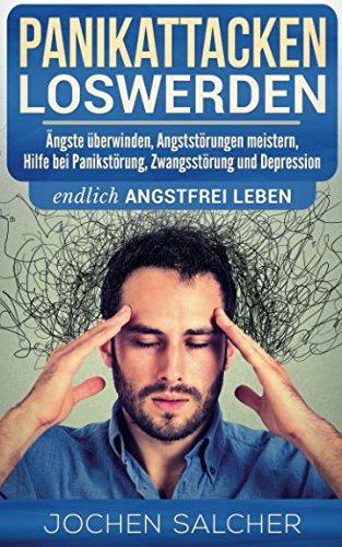 Panikattacken loswerden: Ängste überwinden, Angststörungen meistern, Hilfe bei Panikstörung, Zwangsstörung und Depression – endlich angstfrei leben Medicine