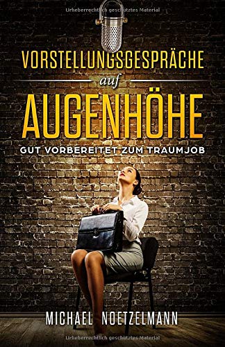 Vorstellungsgespräche auf Augenhöhe: Gut vorbereitet zum Traumjob Business, Finance & Career