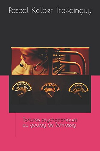 Tortures psychotroniques au goulag de Schrassig (Autobiographie, Band 2) Politics & Society