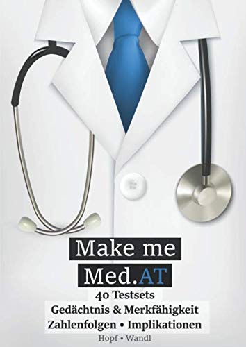 Make Me Med.AT: Das große Buch zur Vorbereitung auf den Aufnahmetest für Medizin MedAT – Gedächtnis & Merkfähigkeit, Zahlenfolgen, Implikationen (Band 2) (Kognitive Fähigkeiten und Fertigkeiten) book