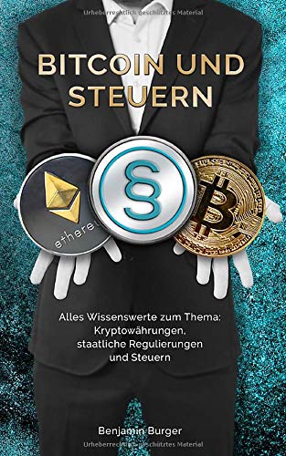 BITCOIN UND STEUERN: Alles Wissenswerte zum Thema: Kryptowährungen, staatliche Regulierungen und Steuern Business, Finance & Career