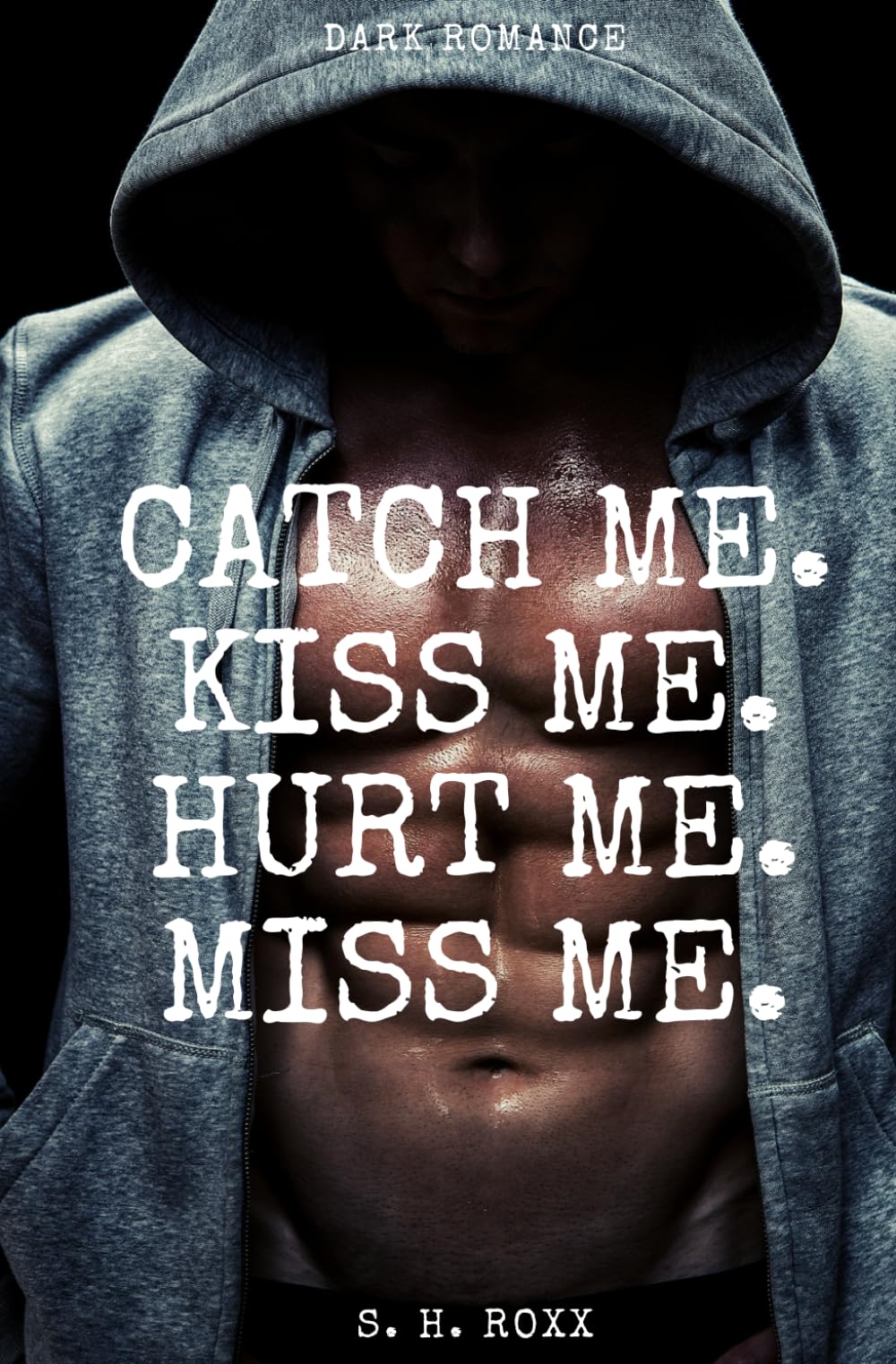 Catch Me. Kiss Me. Hurt Me. Miss Me.: Dark Romance Romantic Thrillers