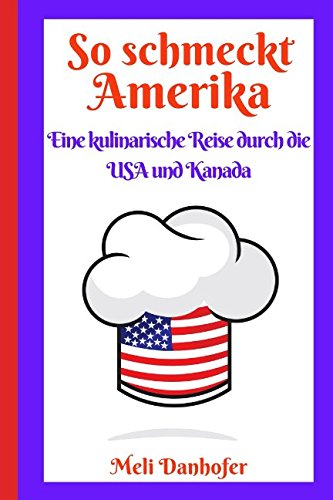 So schmeckt Amerika: Eine kulinarische Reise durch die USA und Kanada Cooking & Enjoying