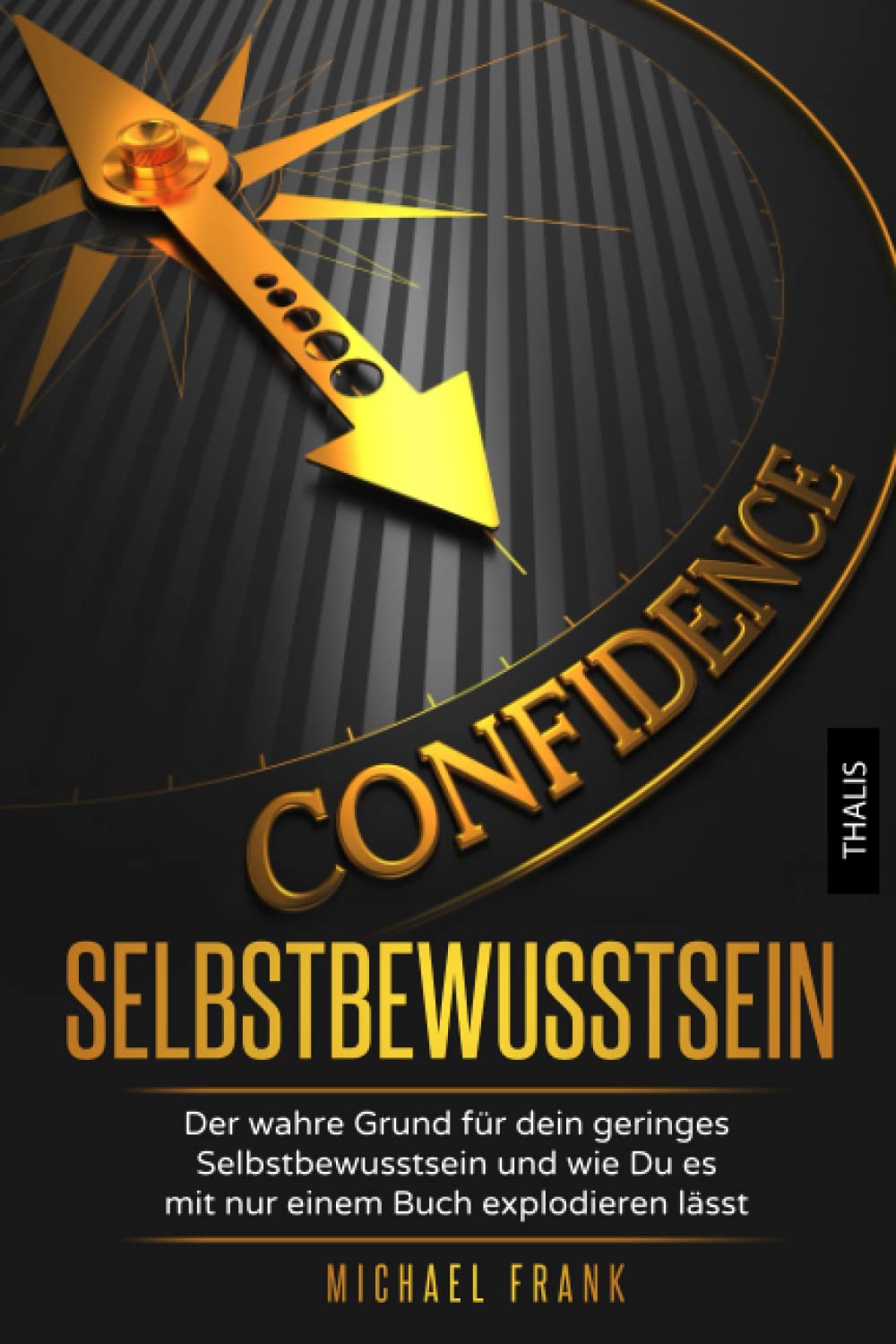 Selbstbewusstsein: Der wahre Grund für dein geringes Selbstbewusstsein und wie Du es mit nur einem Buch explodieren lässt Business, Finance & Career