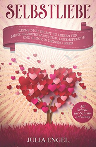 Selbstliebe: Lerne dich selbst zu lieben für mehr Selbstbewusstsein, Lebensfreude und Glück in deinem Leben Learning & Reference