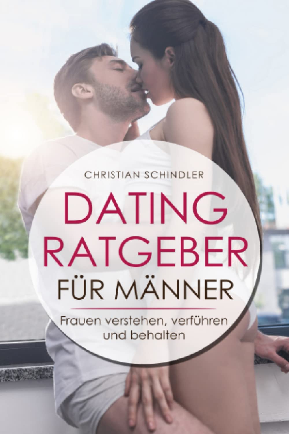 Dating Ratgeber für Männer: Frauen verstehen, verführen und behalten – Dating Tipps für Männer Education & Training