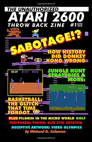 The Unauthorized Atari 2600 Throw Back Zine #1: How History Did Donkey Kong Wrong, Jungle Hunt Strategies, Easter Eggs & Glitches And So Much More book