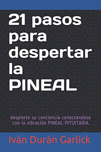 21 pasos para despertar la PINEAL: despierte su conciencia conectándose con la vibración PINEAL-PITUITARIA Lifestyle