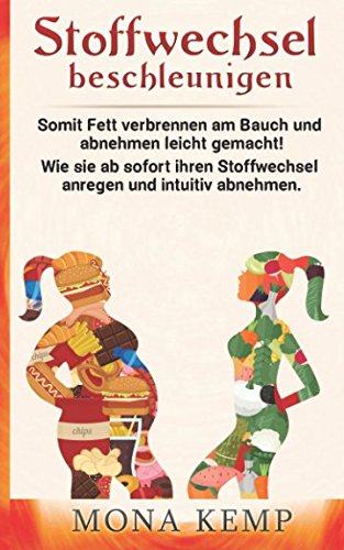 Stoffwechsel beschleunigen: Somit Fett verbrennen am Bauch und abnehmen leicht gemacht! Wie sie ab sofort ihren Stoffwechsel anregen und intuitiv abnehmen. Learning & Reference