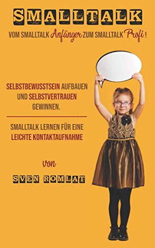 Smalltalk: Vom Smalltalk Anfänger zum Smalltalk Profi! Selbstbewusstsein aufbauen und Selbstvertrauen gewinnen. Smalltalk lernen für eine leichte Kontaktaufnahme Health, Nutrition & Fitness