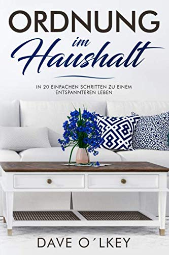 Ordnung im Haushalt: In 20 einfachen Schritten zu einem entspannteren Leben Hobbies & Crafts