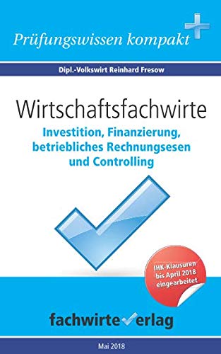 Wirtschaftsfachwirte: Investition, Finanzierung...: Vorbereitung auf die IHK-Klausur 2018 Study Guides