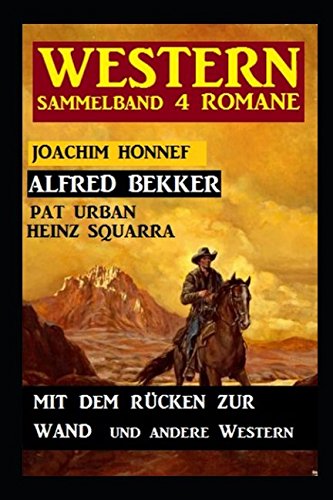 Western Sammelband 4 Romane: Mit dem Rücken zur Wand und andere Western Action & Adventure