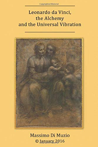 Leonardo da Vinci, the Alchemy and the Universal Vibration.: Massimo Di Muzio Film, Art & Culture