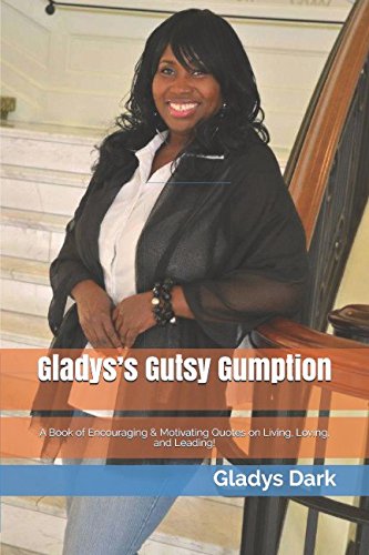 Gladys’s Gutsy Gumption: A Book of Encouraging & Motivating Quotes on Living, Loving, and Leading! Religion & Esotericism