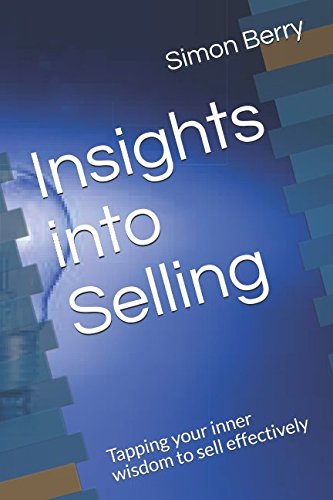 Insights into Selling: Tapping your inner wisdom to sell effectively (Insights into series, Band 2) Business, Finance & Career