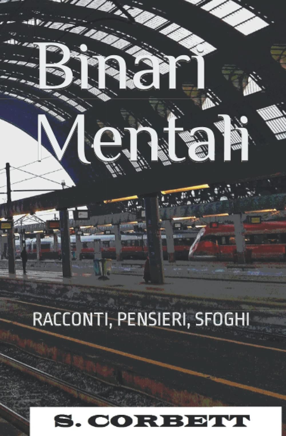 Binari Mentali: racconti, pensieri, sfoghi Essays & Short Stories