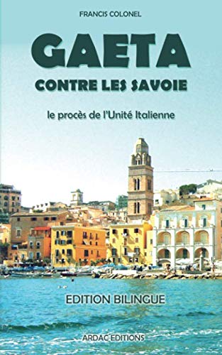Gaeta contre les Savoie: Le Procès de l'Unité Italienne Politics & History