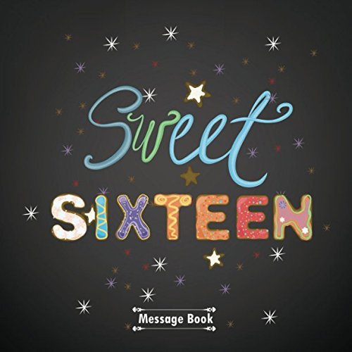 Sweet Sixteen Message Book: Guest Memory Keepsake Milestone Birthday Celebration Blank And Lined Pages Journal With Gift Log For Family & Friends To ... Best Wishes (Sweet Sixteen Gifts, Band 44) Home & Household