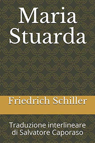 Maria Stuarda: Traduzione interlineare di Salvatore Caporaso Classics