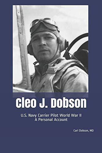 Cleo J. Dobson: U.S. Navy Carrier Pilot World War II A Personal Account Biographies & Memoirs