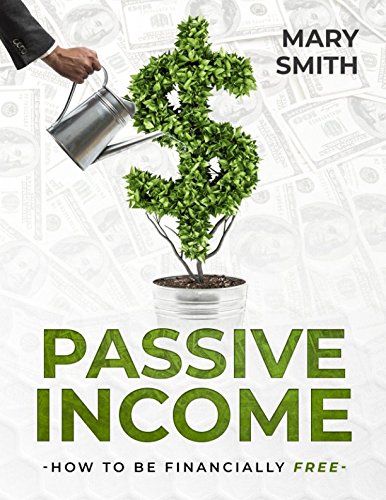 Passive Income: How to Be Financially Free (Business & Money, Band 1) Business, Finance & Career