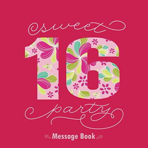 Sweet 16 Party Message Book: Guest Memory Keepsake Milestone Birthday Celebration Blank And Lined Pages Journal (Sweet Sixteen Gifts, Band 51) Business, Finance & Career