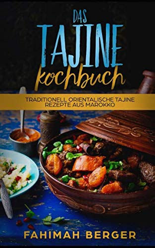 Das Tajine Kochbuch: Traditionell orientalische Tajine Rezepte aus Marokko Natural Sciences