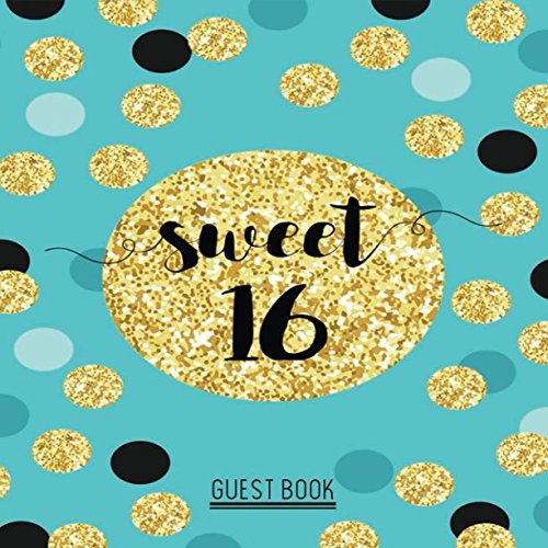 Sweet 16 Guest Book: Message Memory Keepsake Milestone Birthday Celebration Blank And Lined Journal With Gift Log For Family Friends To Write In Comments Best Wishes (Sweet Sixteen Gifts, Band 59) Learning & Reference