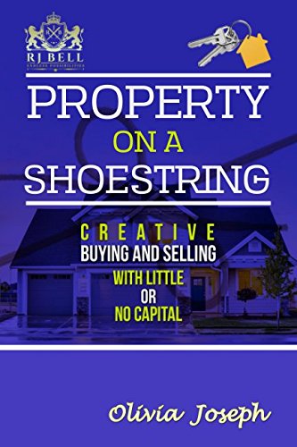 Property On A Shoestring: Creative Buying and Selling with Little or No Capital Business, Finance & Career
