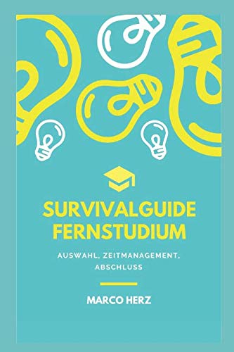 Survivalguide Fernstudium: Auswahl, Zeitmanagement, Abschluss book