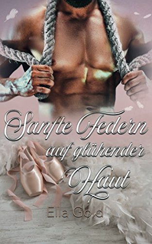 Sanfte Federn auf glühender Haut Contemporary Romance
