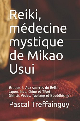 Reiki, médecine mystique de Mikao Usui: Groupe 2. Aux sources du Reiki: Japon, Inde, Chine et Tibet, Bouddhisme, Taoïsme et Shintô Religion & Esotericism