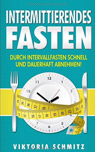 Intermittierendes Fasten: Durch Intervallfasten schnell und dauerhaft abnehmen! Historical Fiction
